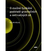Milan Kálal: O možné fyzikální podstatě gravitačních a setrvačných sil