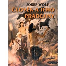 Josef Wolf: Člověk a jeho pradějiny