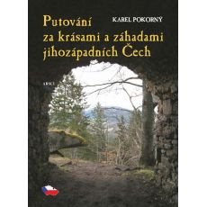 Karel Pokorný: Putování za krásami a záhadami jihozápadních Čech