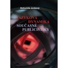 Bohumila Junková: Jazyková dynamika současné publicistiky