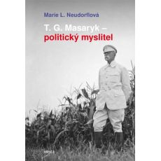 Marie Neudorflová: T. G. Masaryk - politický myslitel