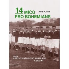 Petr Šlik: 14 míčů pro Bohemians aneb cesta z Vršovic do Austrálie a zpět (2. vydání)